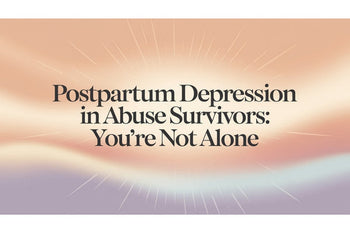 Postpartum Depression in Abuse Survivors: You're Not Alone
