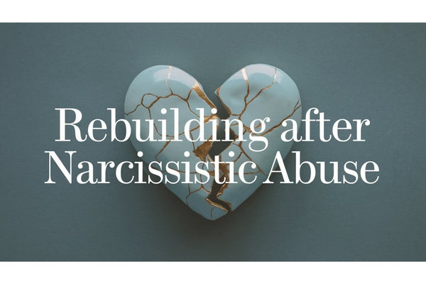 Rebuilding after narcissistic abuse - reclaiming your identity, trust, and self-worth as a survivor of emotional manipulation and gaslighting