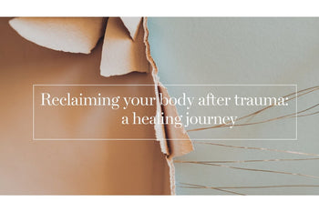 Reclaiming Your Body After Trauma: A Healing Journey