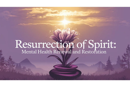 Resurrection of Spirit: Mental Health Renewal and Restoration