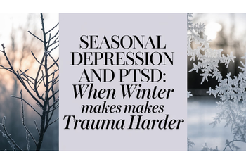 Seasonal Depression and PTSD: When Winter Makes Trauma Harder