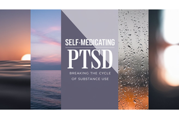 Self-Medicating PTSD: Breaking the Cycle of Substance Use