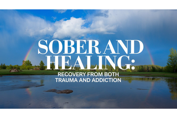 Sober and Healing: Recovery from Both Trauma and Addiction
