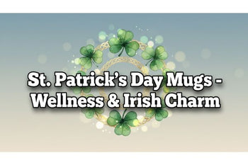 St. Patrick's Day Mugs - Wellness & Irish Charm: Celebrate with Mindful Morning Rituals