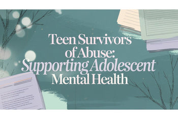 Teen Survivors of Abuse: Supporting Adolescent Mental Health