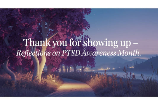 Thank You for Showing Up - Reflections on PTSD Awareness Month