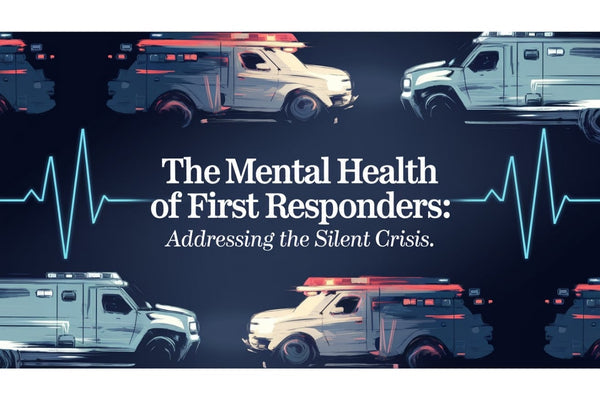 The Mental Health of First Responders: Addressing the Silent Crisis