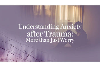 Understanding Anxiety After Trauma: More Than Just Worry