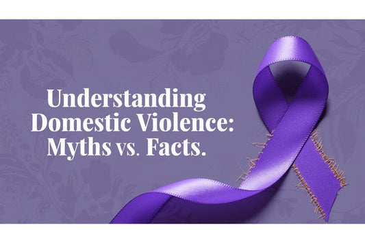 Understanding Domestic Violence: Myths vs. Facts