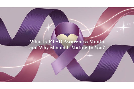 What Is PTSD Awareness Month and Why Should It Matter to You?