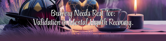 Bravery Needs Rest Too: Validation in Mental Health Recovery