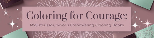 Coloring for Courage: MySisterIsASurvivor's Empowering Coloring Books