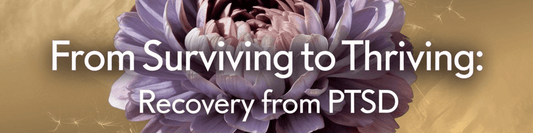 From Surviving to Thriving: Recovery from PTSD - MySisterIsASurvivor