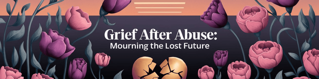 Grief After Abuse: Mourning the Lost Future - MySisterIsASurvivor
