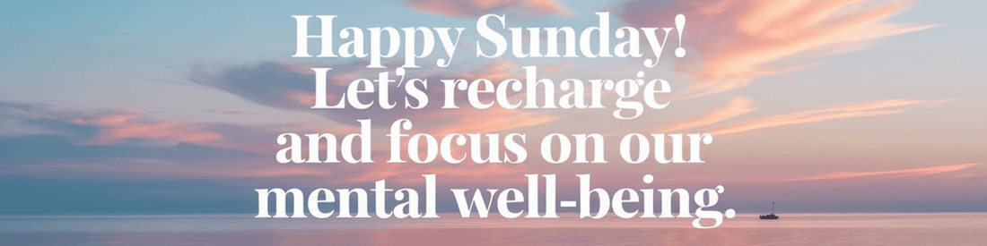 Happy Sunday! Let's Recharge and Focus on Our Mental Well-Being - MySisterIsASurvivor