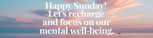 Happy Sunday! Let's Recharge and Focus on Our Mental Well-Being - MySisterIsASurvivor