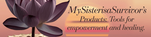 MySisterIsASurvivor's Products: Tools for Empowerment and Healing - MySisterIsASurvivor