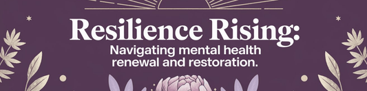 Resilience Rising: Navigating Mental Health Renewal and Restoration - MySisterIsASurvivor
