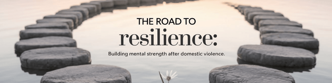 The Road to Resilience: Building Mental Strength After Domestic Violence - MySisterIsASurvivor