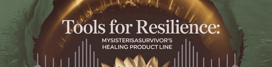 Tools for Resilience: MySisterIsASurvivor's Healing Product Line - MySisterIsASurvivor