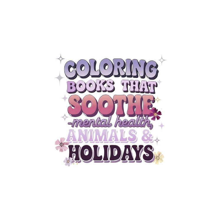 Coloring Books That Soothe - Mental Health, Holiday & Animal Themes - MySisterIsASurvivor