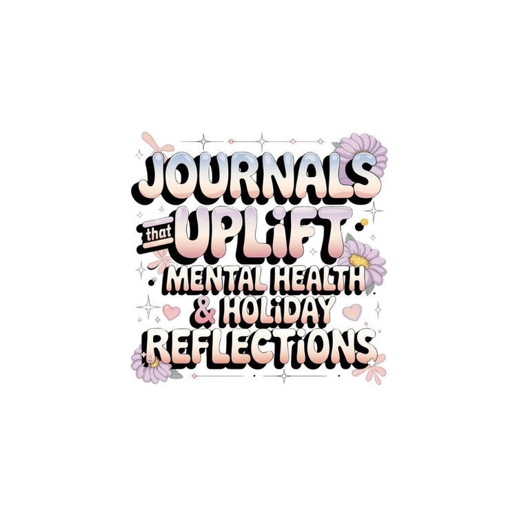 Journals That Uplift - Mental Health & Holiday Reflections - MySisterIsASurvivor