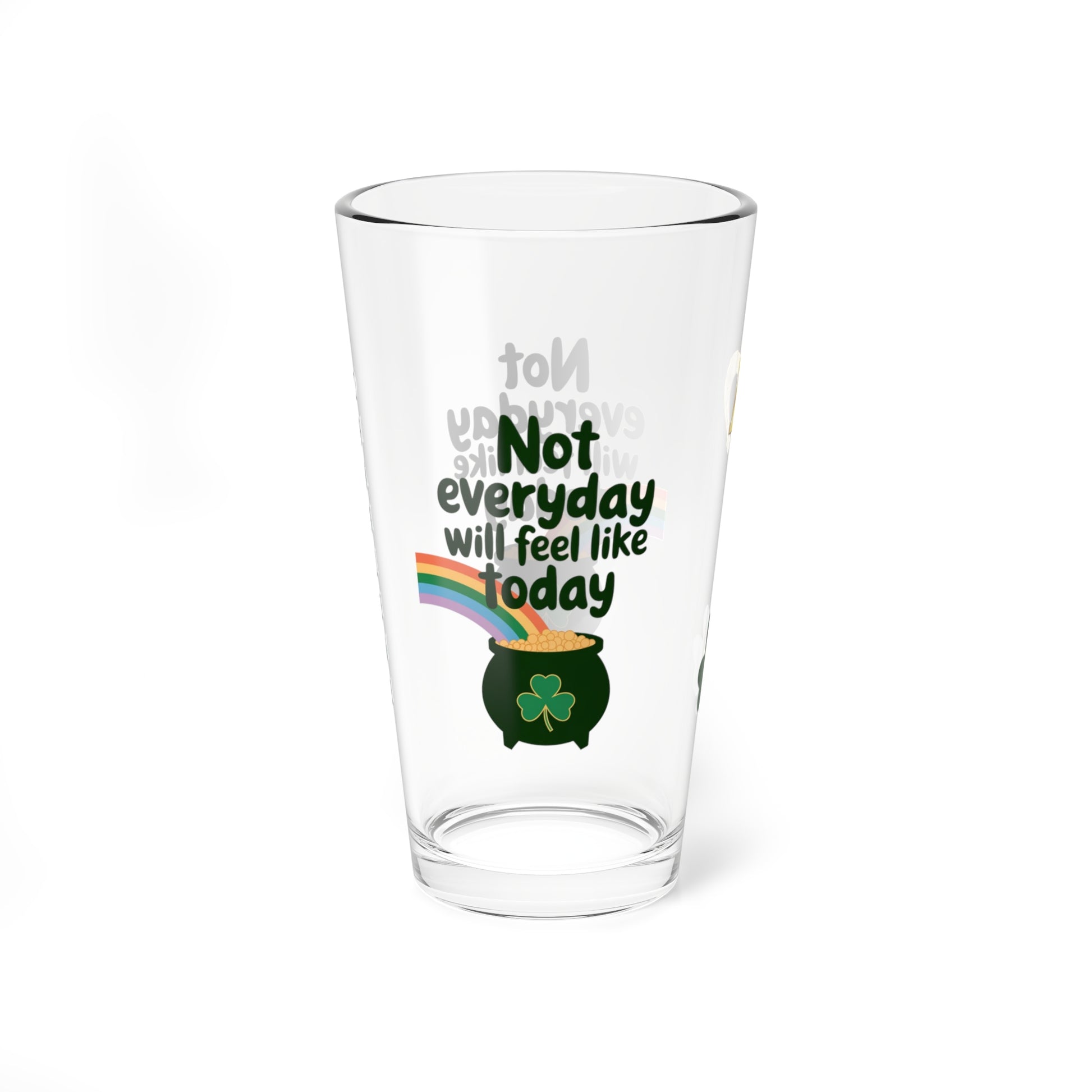 Not Everyday Will Feel Like Today: Personalized St. Patrick's Day Pint Glass - Customizable Name for Happiness and Positivity