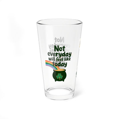 Not Everyday Will Feel Like Today: Personalized St. Patrick's Day Pint Glass - Customizable Name for Happiness and Positivity