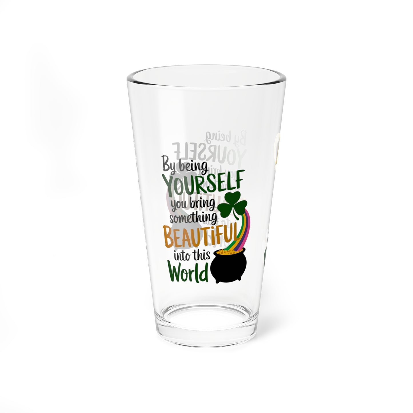 By Being Yourself You Bring Something Beautiful Into This World: Personalized St. Patrick's Day Pint Glass - Customizable Name for Happiness and Positivity