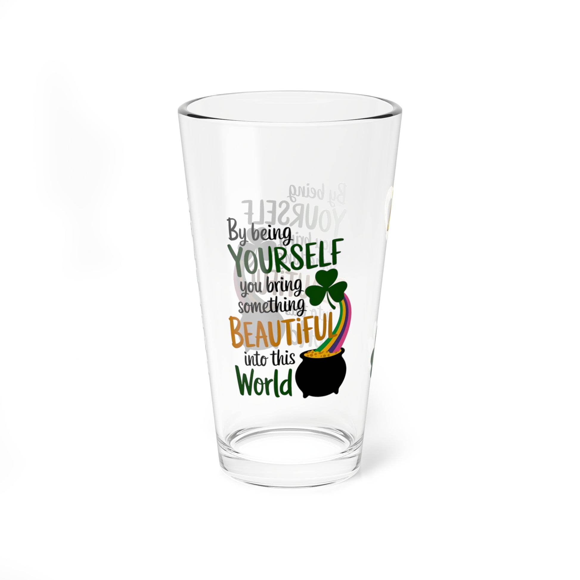 By Being Yourself You Bring Something Beautiful Into This World: Personalized St. Patrick's Day Pint Glass - Customizable Name for Happiness and Positivity