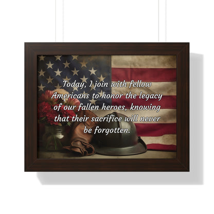Today, I join with fellow Americans to honor the legacy of our fallen heroes, knowing that their sacrifice will never be forgotten - Memorial Day Framed Horizontal Poster