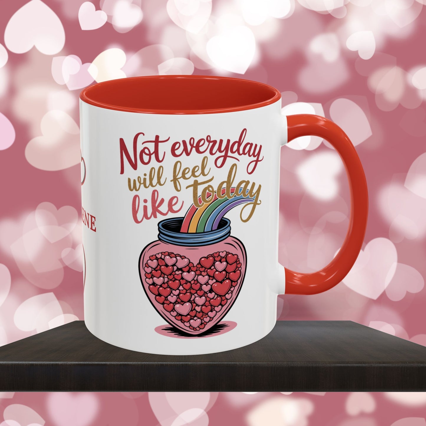 Not Everyday Will Feel Like Today: Personalized Valentine's Day Affirmation Mug – Inspiring Positivity and Emotional Wellness, 11oz or 15oz
