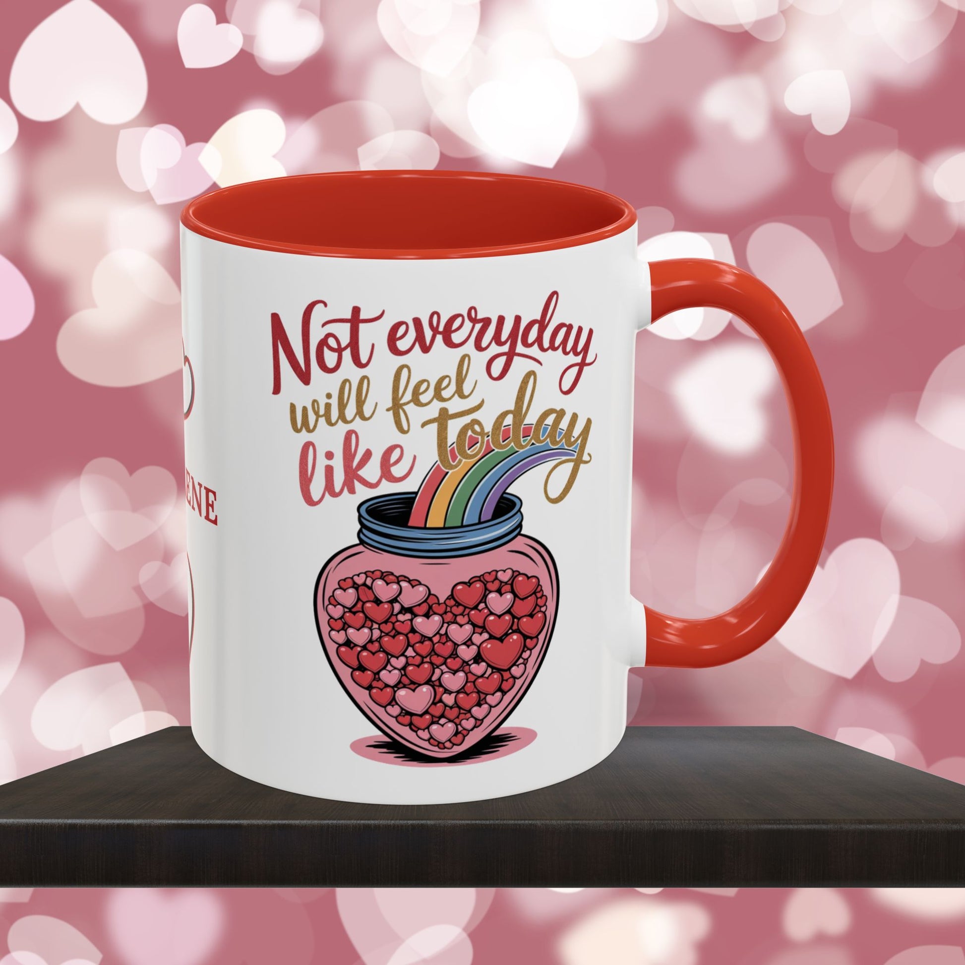 Not Everyday Will Feel Like Today: Personalized Valentine's Day Affirmation Mug – Inspiring Positivity and Emotional Wellness, 11oz or 15oz