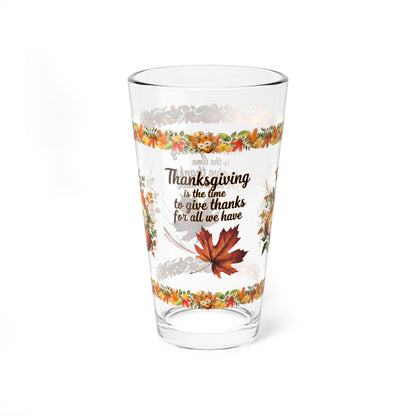 Thanksgiving Is The Time To Give Thanks For All We Have 16oz Thanksgiving Pint Glass - Gratitude, Positivity, and Self-Care Gift