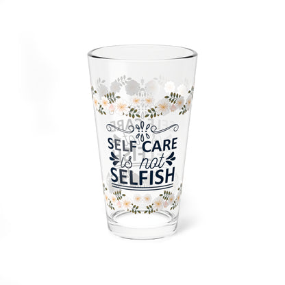 Self Care Is Not Selfish - Affirmation Pint Glass, 16oz