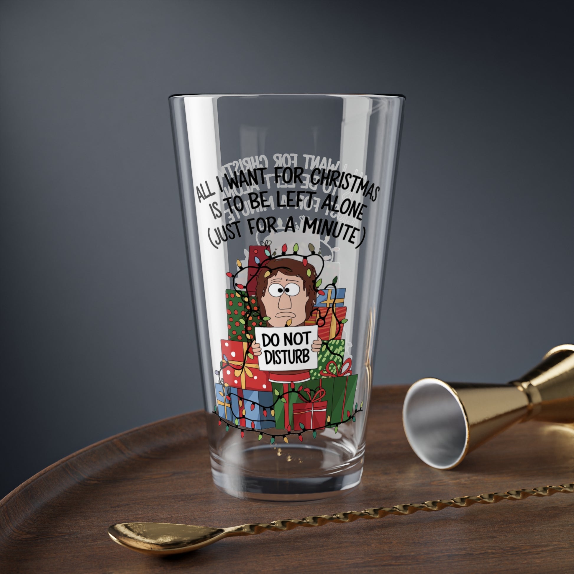 All I Want For Christmas Is To Be Left Alone, Christmas Pint Glass, 16oz