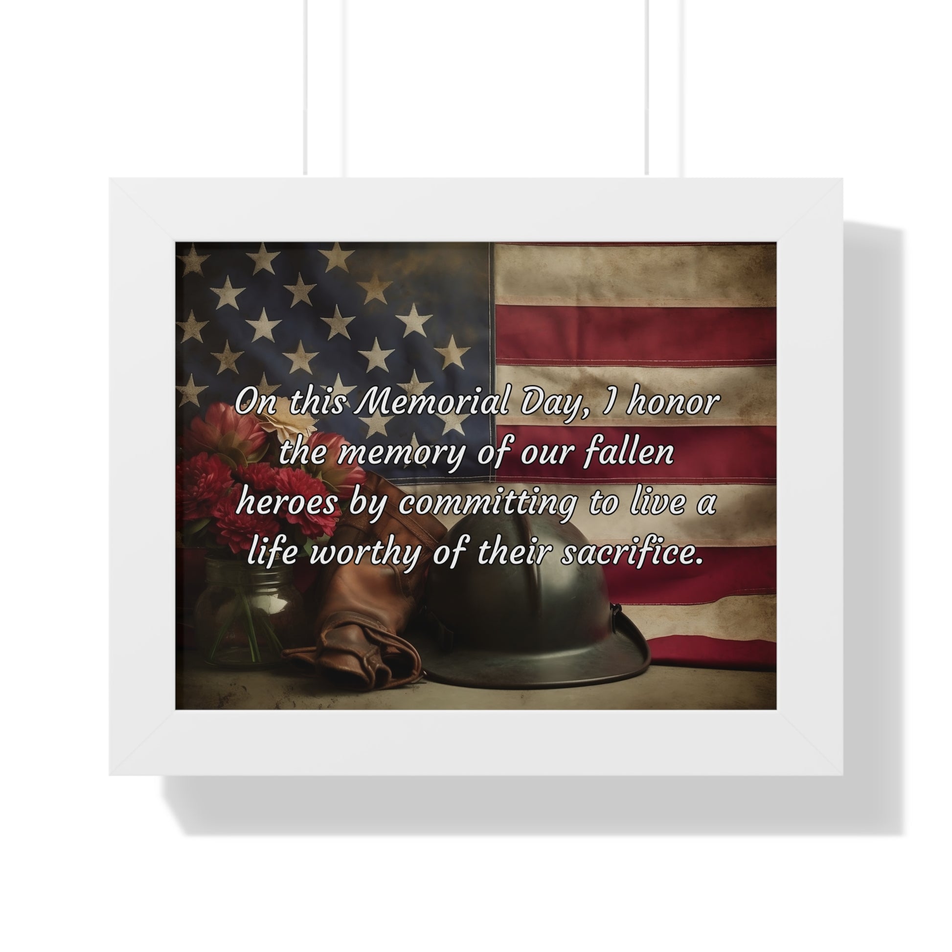 On this Memorial Day, I honor the memory of our fallen heroes by committing to live a life worthy of their sacrifice - Memorial Day Framed Horizontal Poster