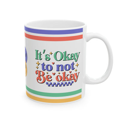 It's Okay To Not Be Okay Ceramic Mug, (11oz, 15oz)
