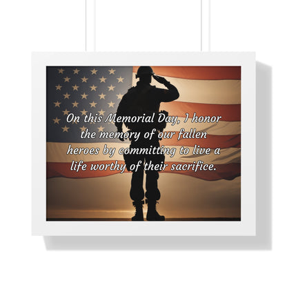 On this Memorial Day, I honor the memory of our fallen heroes by committing to live a life worthy of their sacrifice - Memorial Day Framed Horizontal Poster
