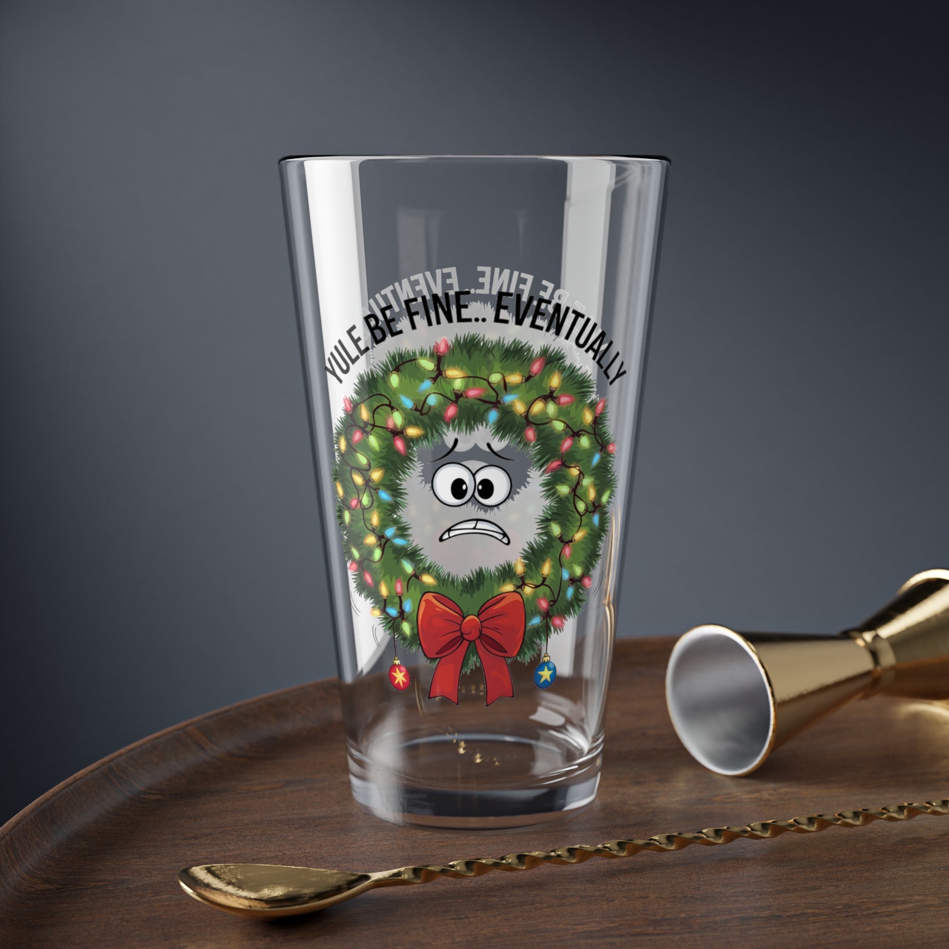 Yule Be Fine... Eventually, Christmas Pint Glass, 16oz