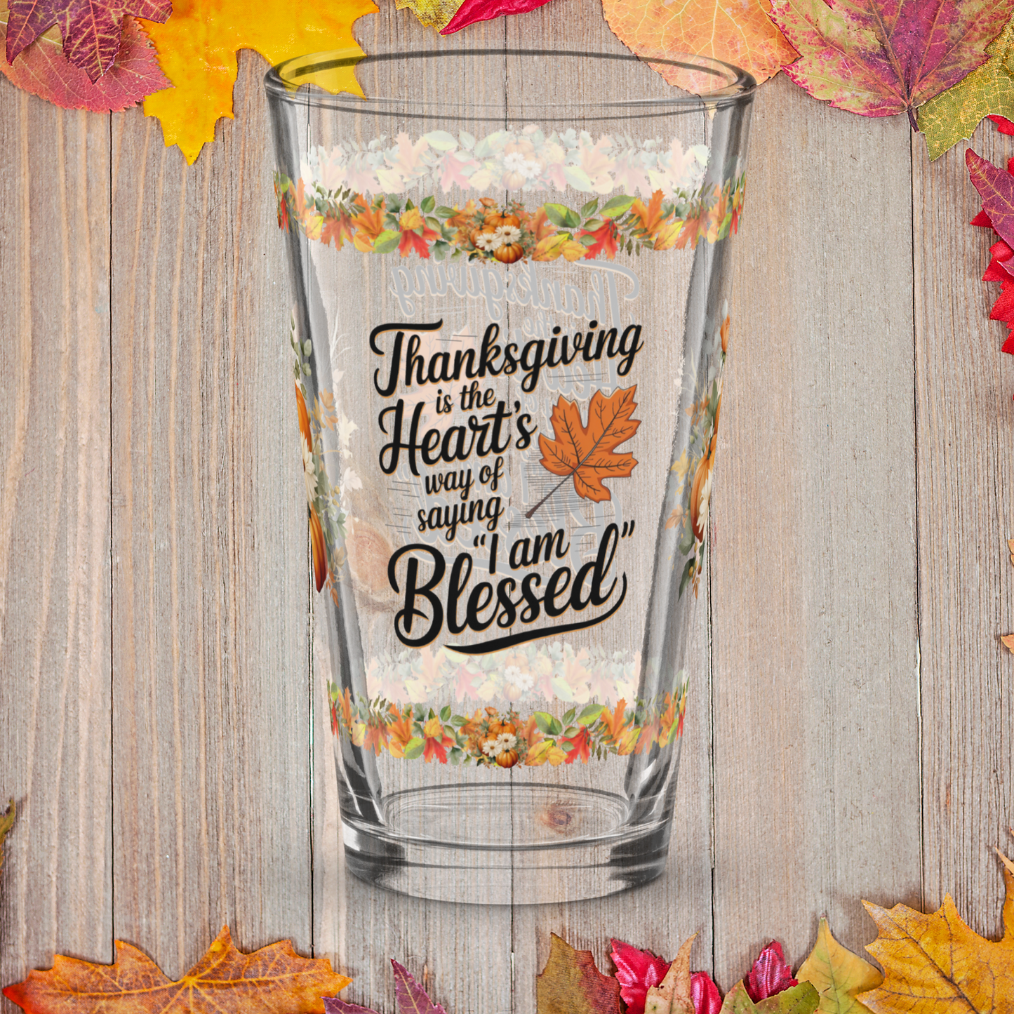 Thanksgiving pint glass saying “Heart’s Way Of Saying I Am Blessed”