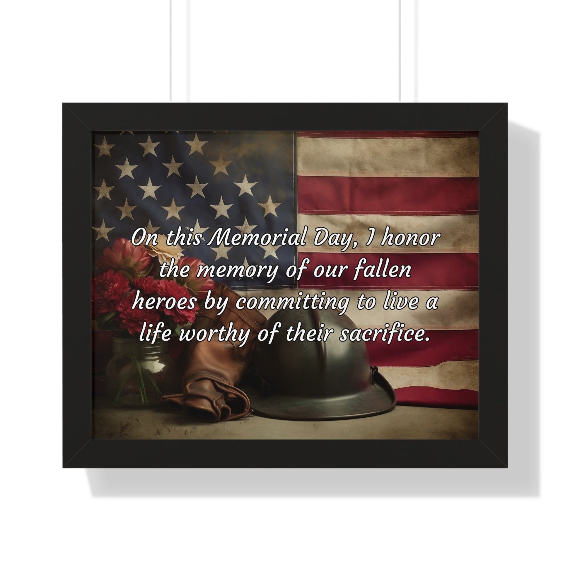 On this Memorial Day, I honor the memory of our fallen heroes by committing to live a life worthy of their sacrifice - Memorial Day Framed Horizontal Poster