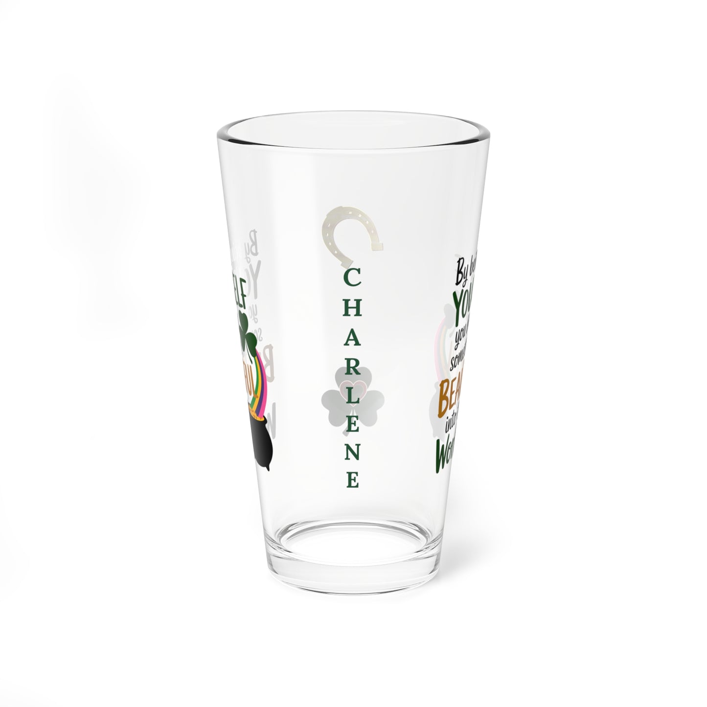 By Being Yourself You Bring Something Beautiful Into This World: Personalized St. Patrick's Day Pint Glass - Customizable Name for Happiness and Positivity