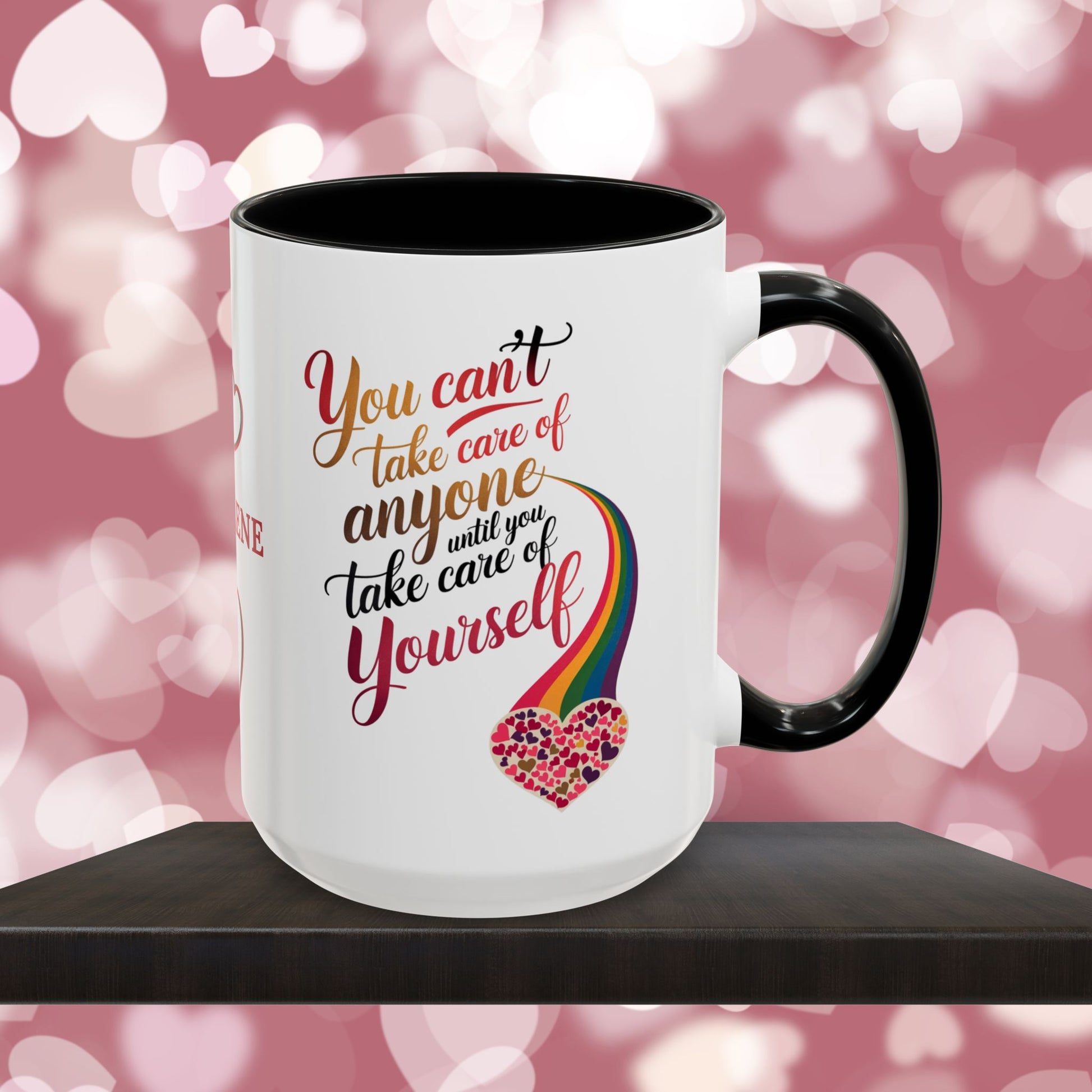You Can't Take Care Of Anyone Until: Personalized Valentine's Day Affirmation Mug – Inspiring Positivity and Emotional Wellness, 11oz or 15oz