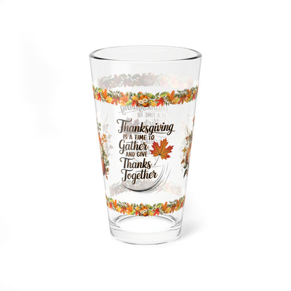 Thanksgiving Is A Time To Gather And Give Thanks Together 16oz Thanksgiving Pint Glass - Gratitude, Positivity, and Self-Care Gift
