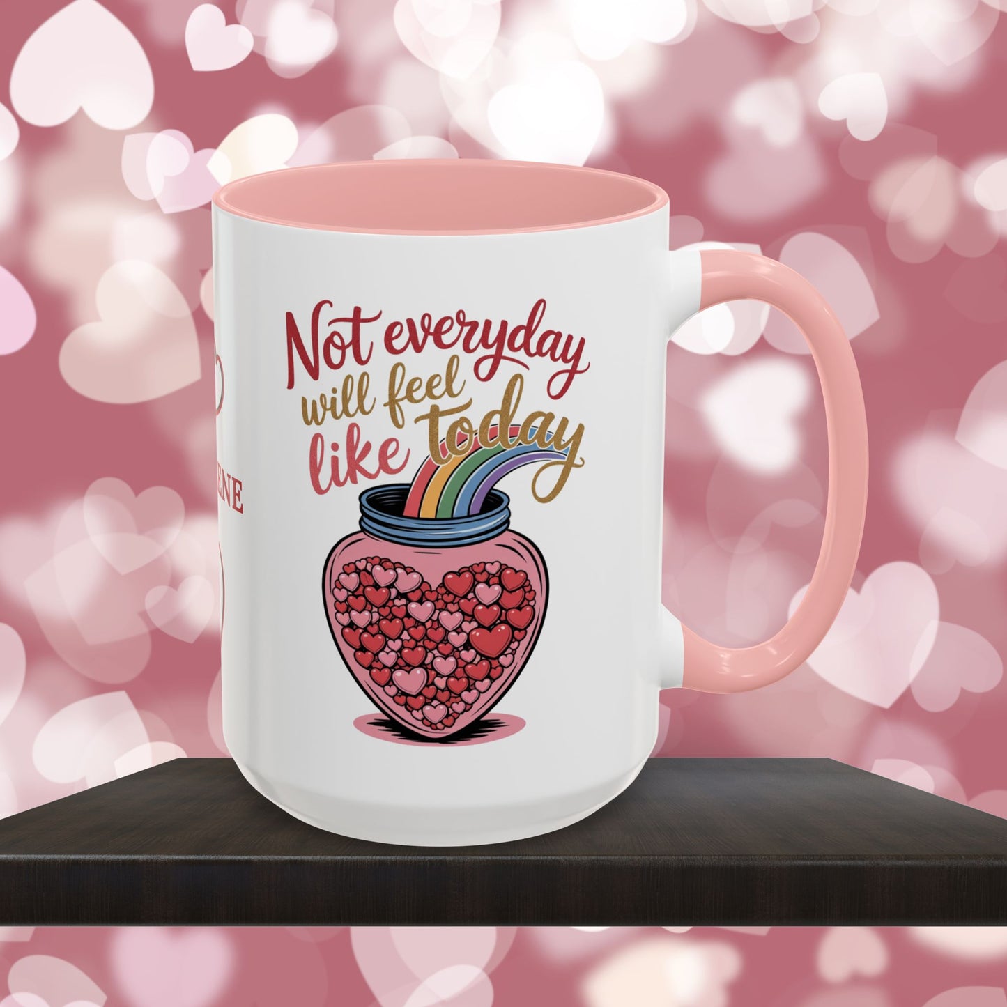 Not Everyday Will Feel Like Today: Personalized Valentine's Day Affirmation Mug – Inspiring Positivity and Emotional Wellness, 11oz or 15oz