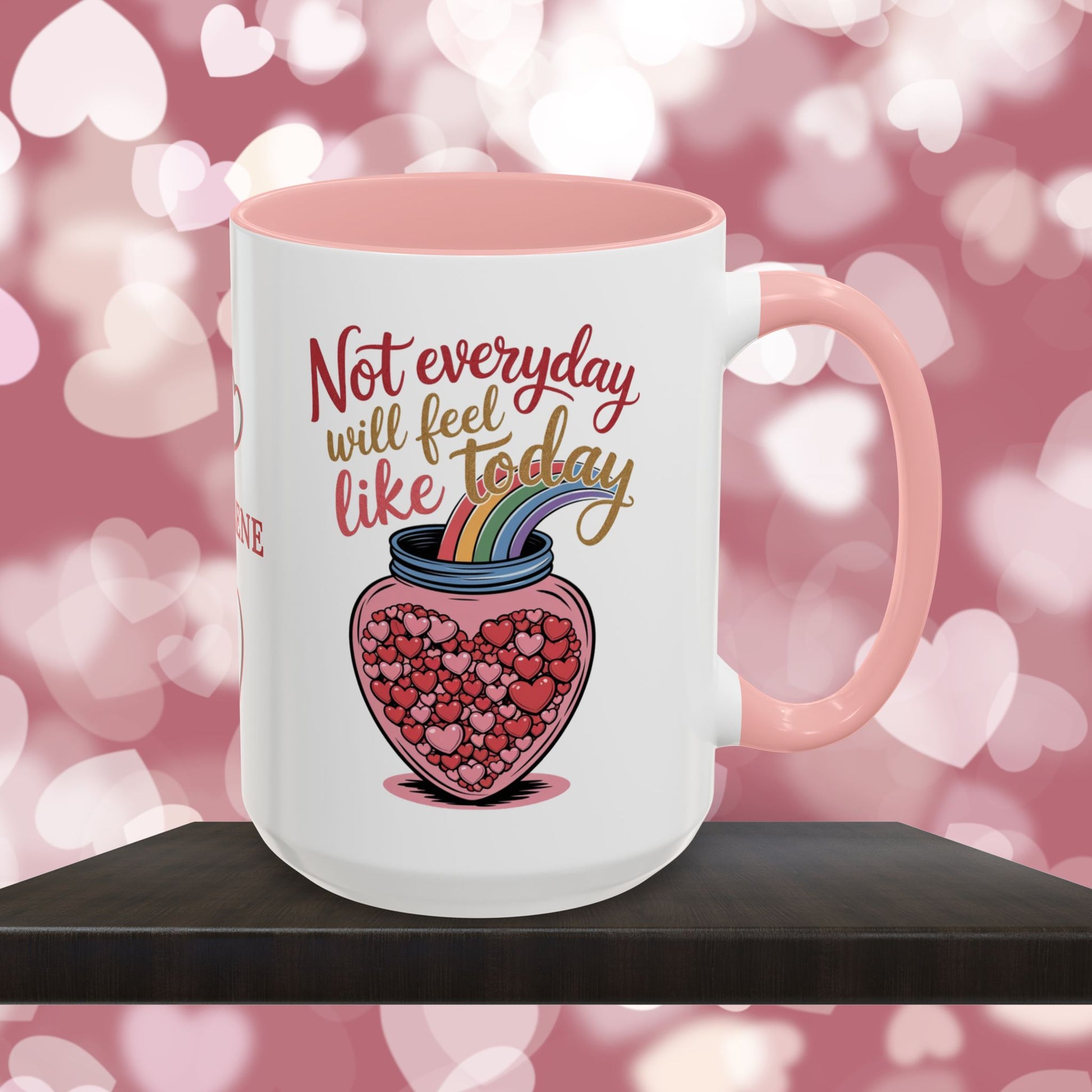Not Everyday Will Feel Like Today: Personalized Valentine's Day Affirmation Mug – Inspiring Positivity and Emotional Wellness, 11oz or 15oz