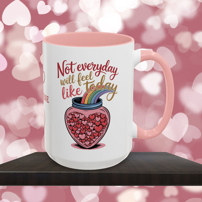 Not Everyday Will Feel Like Today: Personalized Valentine's Day Affirmation Mug – Inspiring Positivity and Emotional Wellness, 11oz or 15oz