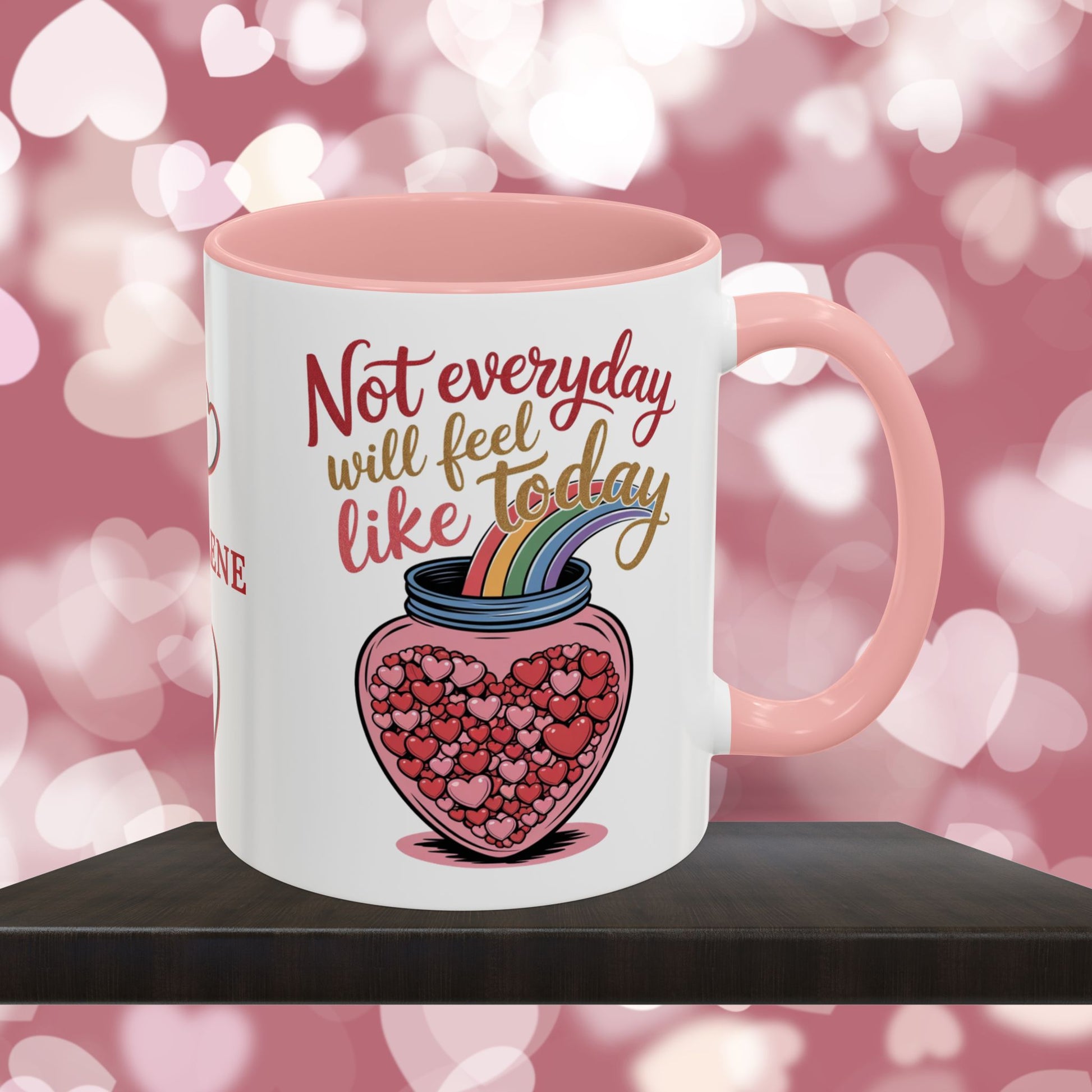 Not Everyday Will Feel Like Today: Personalized Valentine's Day Affirmation Mug – Inspiring Positivity and Emotional Wellness, 11oz or 15oz