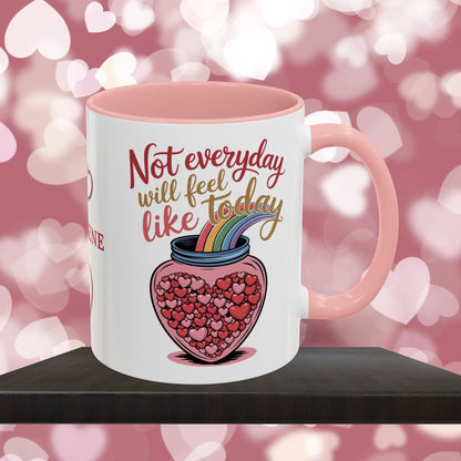 Not Everyday Will Feel Like Today: Personalized Valentine's Day Affirmation Mug – Inspiring Positivity and Emotional Wellness, 11oz or 15oz